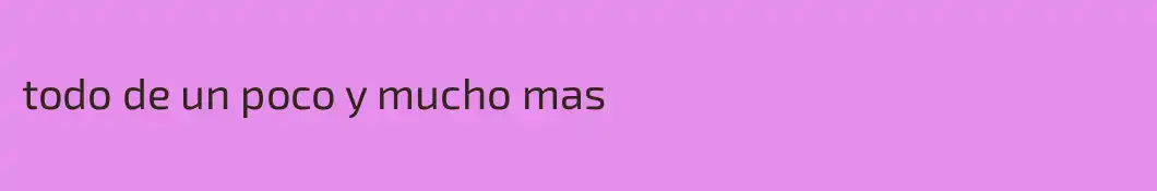 todo de un poco y mucho mas